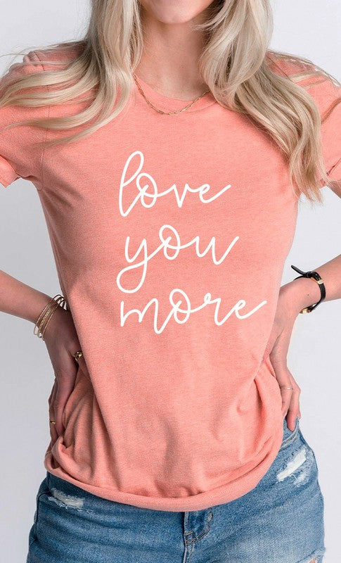 Love You More Graphic Tee